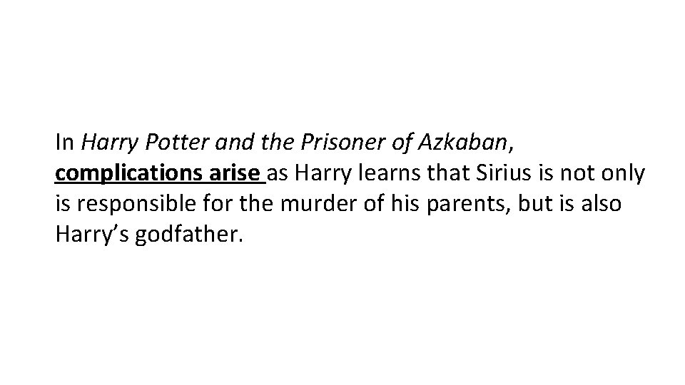 In Harry Potter and the Prisoner of Azkaban, complications arise as Harry learns that