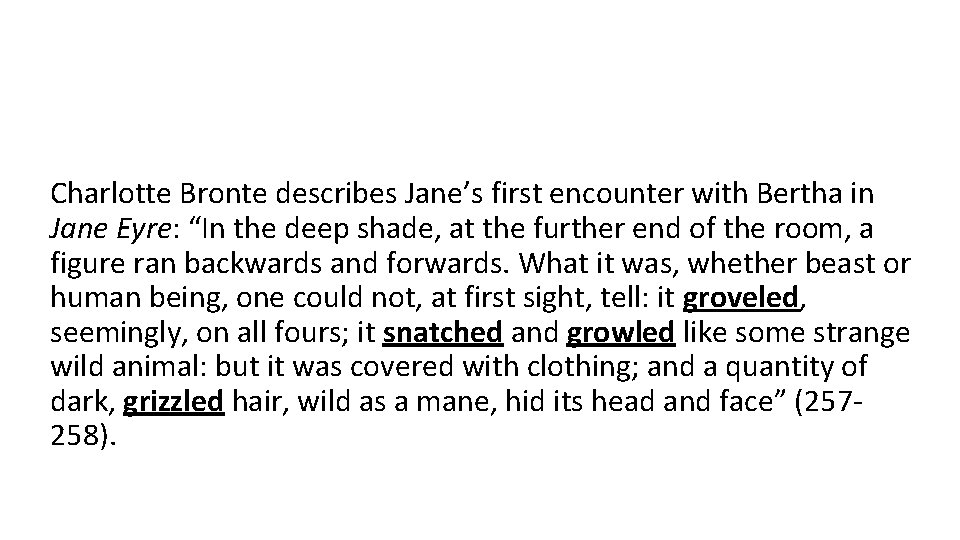 Charlotte Bronte describes Jane’s first encounter with Bertha in Jane Eyre: “In the deep