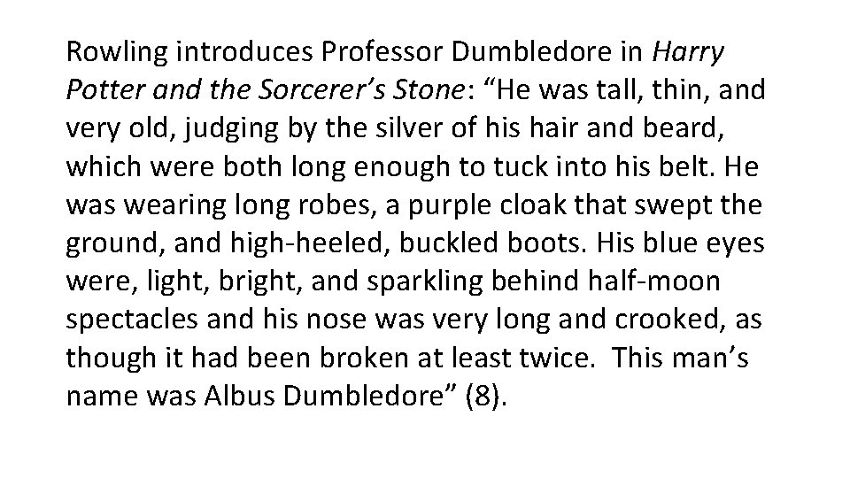 Rowling introduces Professor Dumbledore in Harry Potter and the Sorcerer’s Stone: “He was tall,