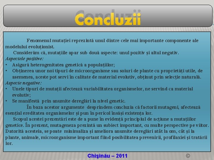 Concluzii Fenomenul mutației reprezintă unul dintre cele mai importante componente ale modelului evoluționist. Considerăm