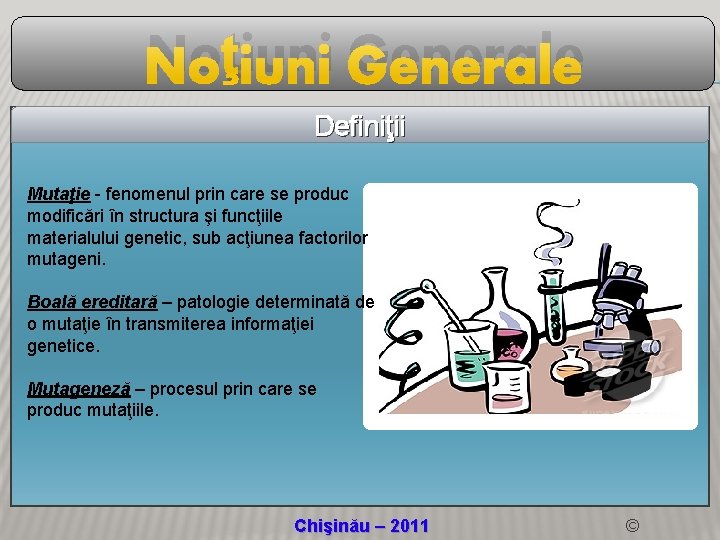 Noţiuni Generale Definiţii Mutaţie - fenomenul prin care se produc modificări în structura şi Noţiuni Generale Definiţii Mutaţie - fenomenul prin care se produc modificări în structura şi