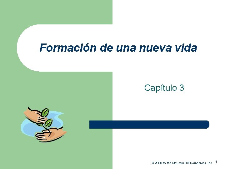 Formación de una nueva vida Capítulo 3 © 2009 by the Mc. Graw-Hill Companies,