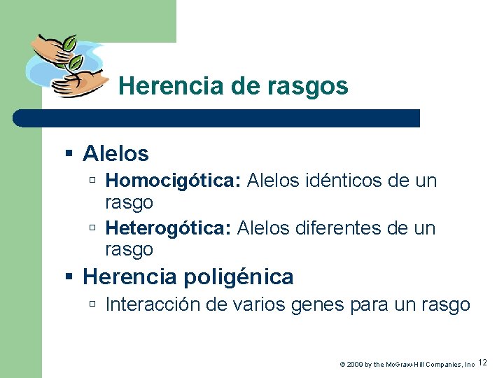 Herencia de rasgos § Alelos Homocigótica: Alelos idénticos de un rasgo Heterogótica: Alelos diferentes