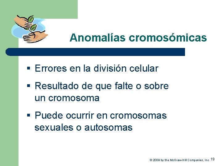 Anomalías cromosómicas § Errores en la división celular § Resultado de que falte o