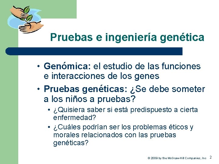Pruebas e ingeniería genética • Genómica: el estudio de las funciones e interacciones de