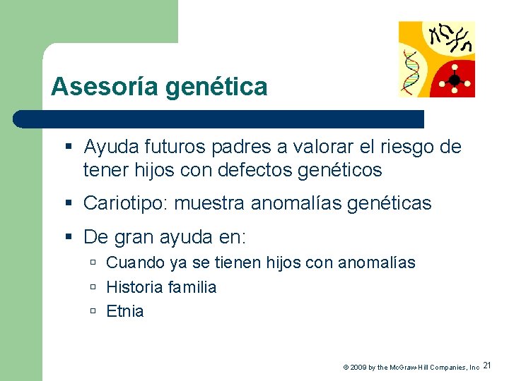 Asesoría genética § Ayuda futuros padres a valorar el riesgo de tener hijos con