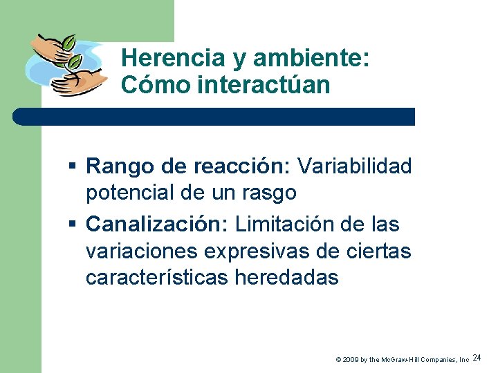 Herencia y ambiente: Cómo interactúan § Rango de reacción: Variabilidad potencial de un rasgo