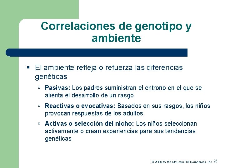 Correlaciones de genotipo y ambiente § El ambiente refleja o refuerza las diferencias genéticas