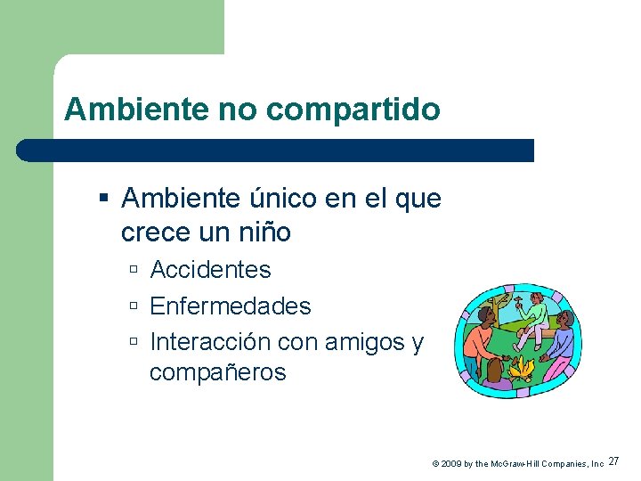 Ambiente no compartido § Ambiente único en el que crece un niño Accidentes Enfermedades