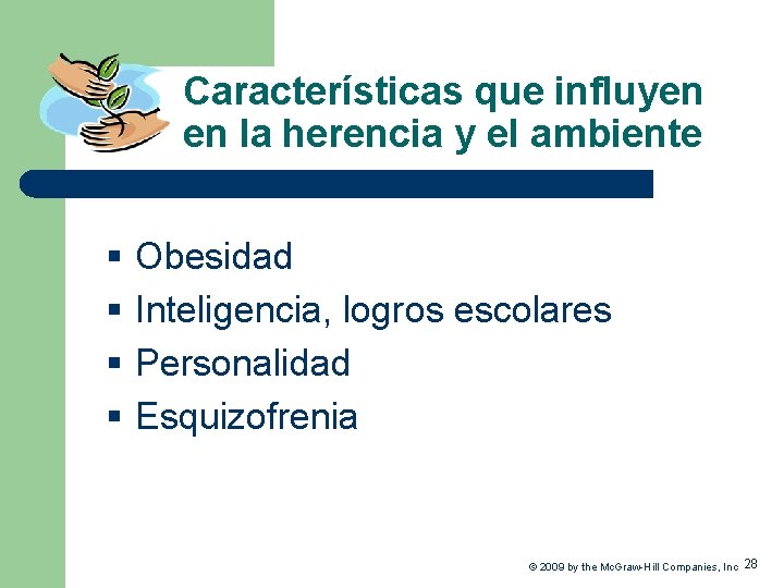 Características que influyen en la herencia y el ambiente § § Obesidad Inteligencia, logros