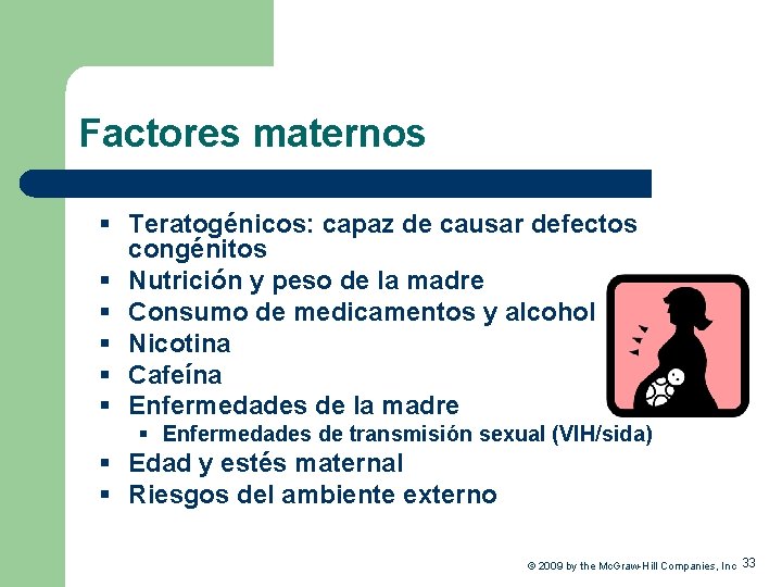 Factores maternos § Teratogénicos: capaz de causar defectos congénitos § Nutrición y peso de