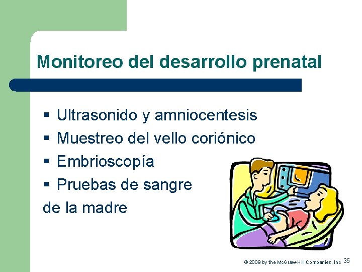 Monitoreo del desarrollo prenatal § Ultrasonido y amniocentesis § Muestreo del vello coriónico §