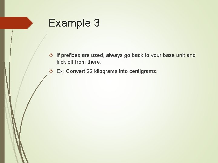 Example 3 If prefixes are used, always go back to your base unit and