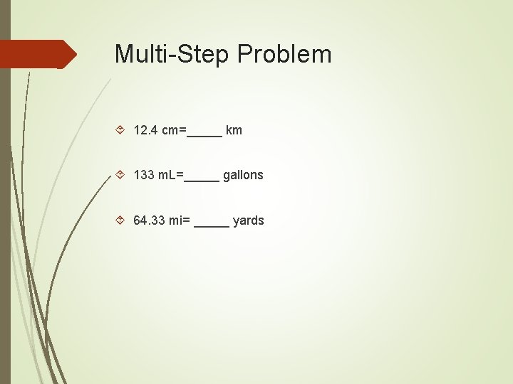 Multi-Step Problem 12. 4 cm=_____ km 133 m. L=_____ gallons 64. 33 mi= _____