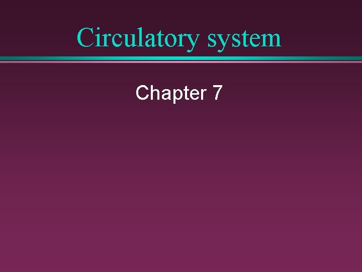 Circulatory system Chapter 7 