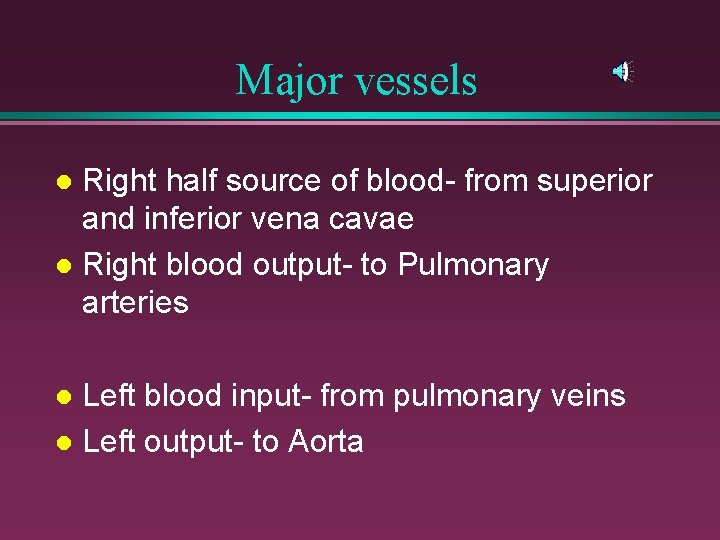 Major vessels Right half source of blood- from superior and inferior vena cavae l