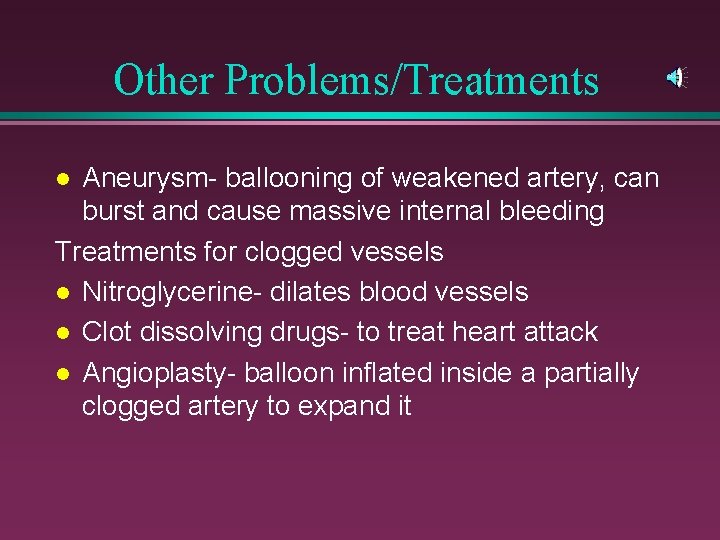 Other Problems/Treatments Aneurysm- ballooning of weakened artery, can burst and cause massive internal bleeding