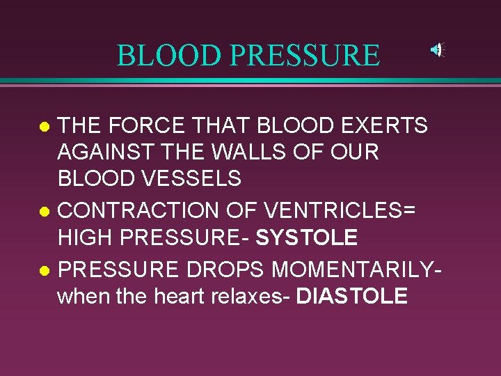 BLOOD PRESSURE THE FORCE THAT BLOOD EXERTS AGAINST THE WALLS OF OUR BLOOD VESSELS