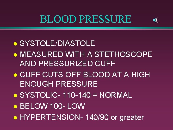 BLOOD PRESSURE SYSTOLE/DIASTOLE l MEASURED WITH A STETHOSCOPE AND PRESSURIZED CUFF l CUFF CUTS