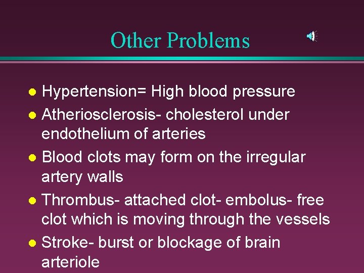 Other Problems Hypertension= High blood pressure l Atheriosclerosis- cholesterol under endothelium of arteries l