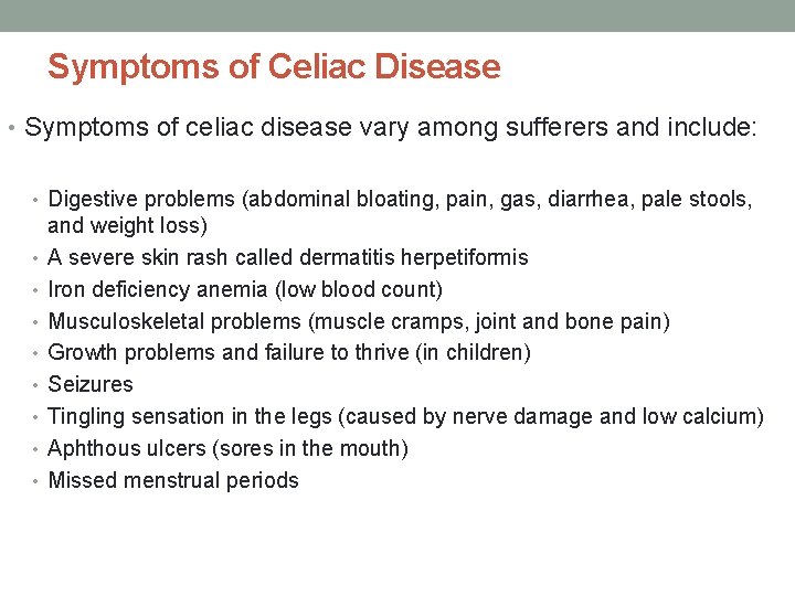 Symptoms of Celiac Disease • Symptoms of celiac disease vary among sufferers and include: