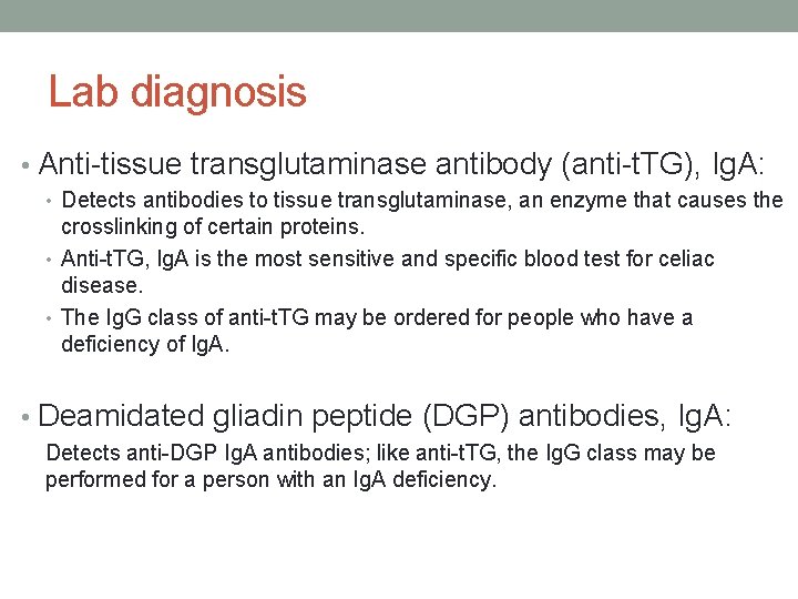 Lab diagnosis • Anti-tissue transglutaminase antibody (anti-t. TG), Ig. A: • Detects antibodies to