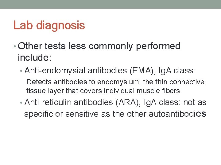 Lab diagnosis • Other tests less commonly performed include: • Anti-endomysial antibodies (EMA), Ig.