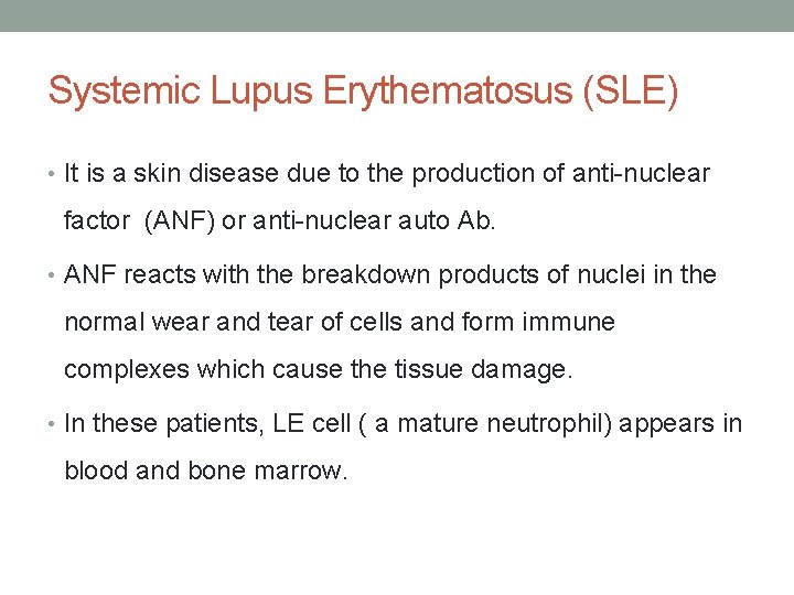 Systemic Lupus Erythematosus (SLE) • It is a skin disease due to the production