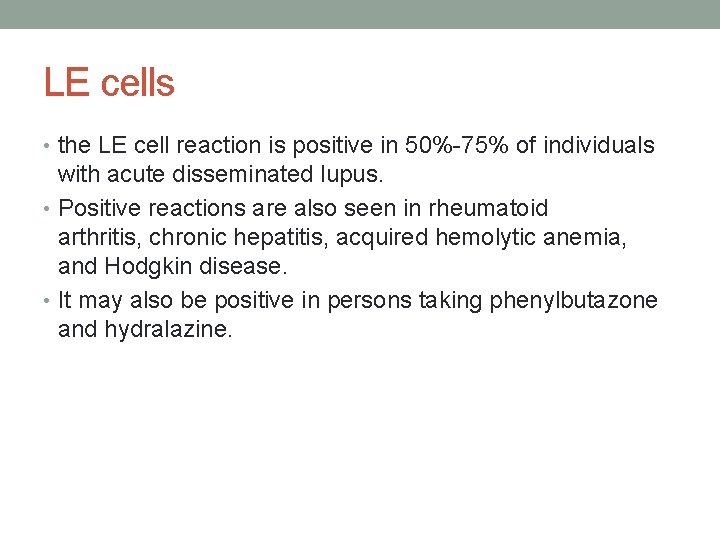 LE cells • the LE cell reaction is positive in 50%-75% of individuals with