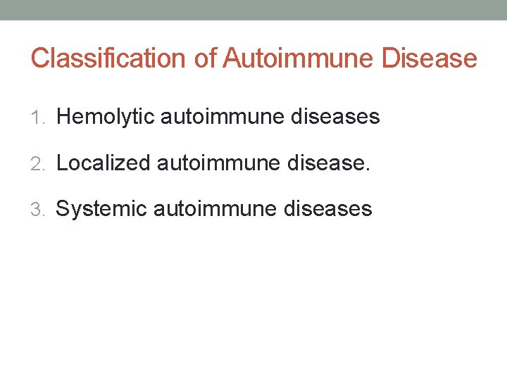 Classification of Autoimmune Disease 1. Hemolytic autoimmune diseases 2. Localized autoimmune disease. 3. Systemic