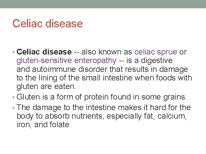 Celiac disease • Celiac disease -- also known as celiac sprue or gluten-sensitive enteropathy