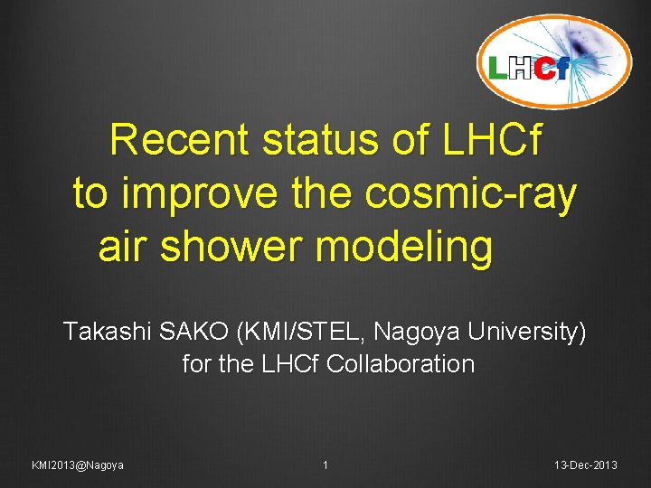 Recent status of LHCf to improve the cosmic-ray air shower modeling Takashi SAKO (KMI/STEL,