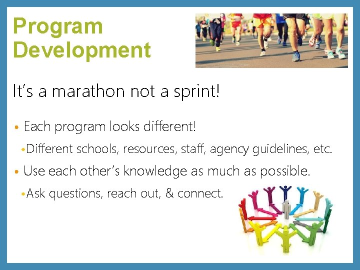 Program Development It’s a marathon not a sprint! • Each program looks different! •