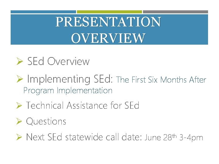 PRESENTATION OVERVIEW Ø SEd Overview Ø Implementing SEd: The First Six Months After Program