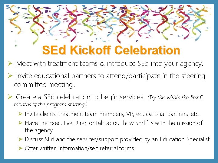 SEd Kickoff Celebration Ø Meet with treatment teams & introduce SEd into your agency.