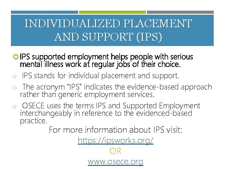 INDIVIDUALIZED PLACEMENT AND SUPPORT (IPS) IPS supported employment helps people with serious mental illness