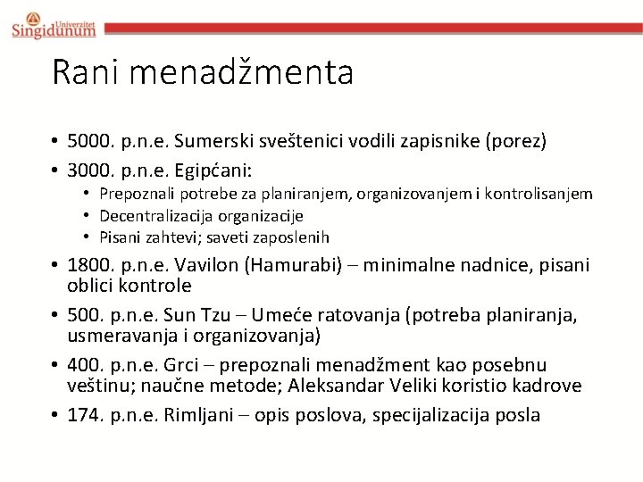 Rani menadžmenta • 5000. p. n. e. Sumerski sveštenici vodili zapisnike (porez) • 3000. Rani menadžmenta • 5000. p. n. e. Sumerski sveštenici vodili zapisnike (porez) • 3000.