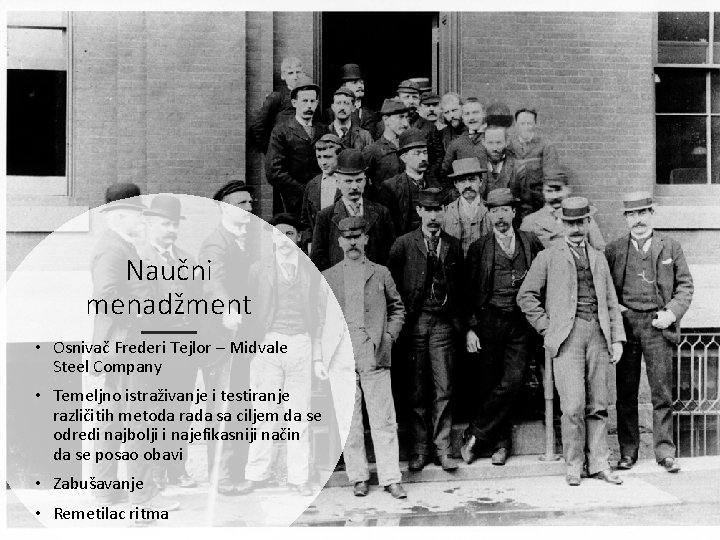 Naučni menadžment • Osnivač Frederi Tejlor – Midvale Steel Company • Temeljno istraživanje i Naučni menadžment • Osnivač Frederi Tejlor – Midvale Steel Company • Temeljno istraživanje i