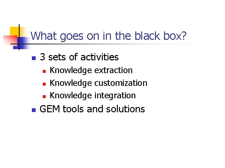 What goes on in the black box? n 3 sets of activities n n
