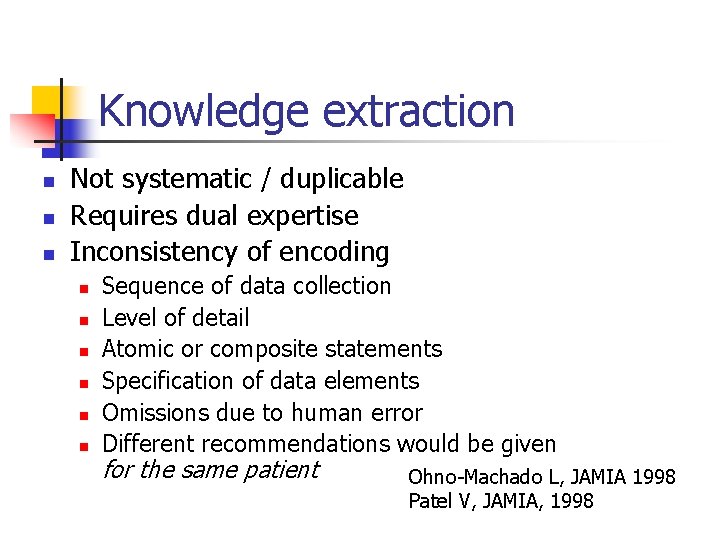 Knowledge extraction n Not systematic / duplicable Requires dual expertise Inconsistency of encoding n