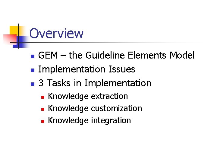 Overview n n n GEM – the Guideline Elements Model Implementation Issues 3 Tasks