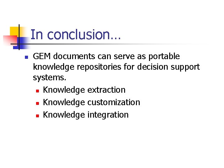 In conclusion… n GEM documents can serve as portable knowledge repositories for decision support