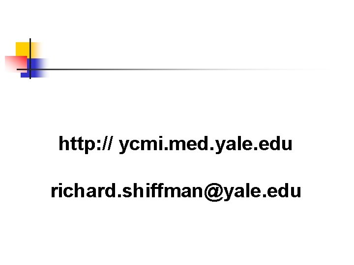 http: // ycmi. med. yale. edu richard. shiffman@yale. edu 