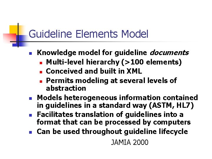 Guideline Elements Model n n Knowledge model for guideline documents n Multi-level hierarchy (>100