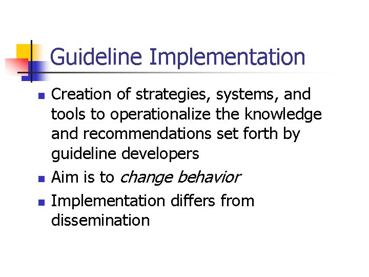 Guideline Implementation n Creation of strategies, systems, and tools to operationalize the knowledge and