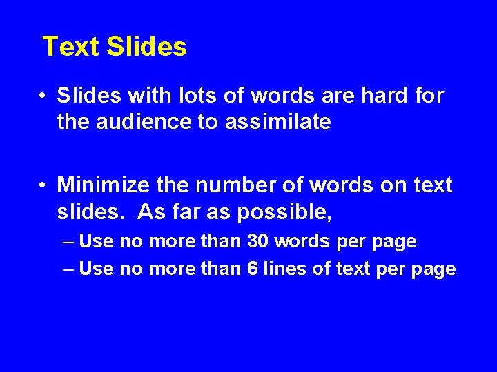 Text Slides • Slides with lots of words are hard for the audience to
