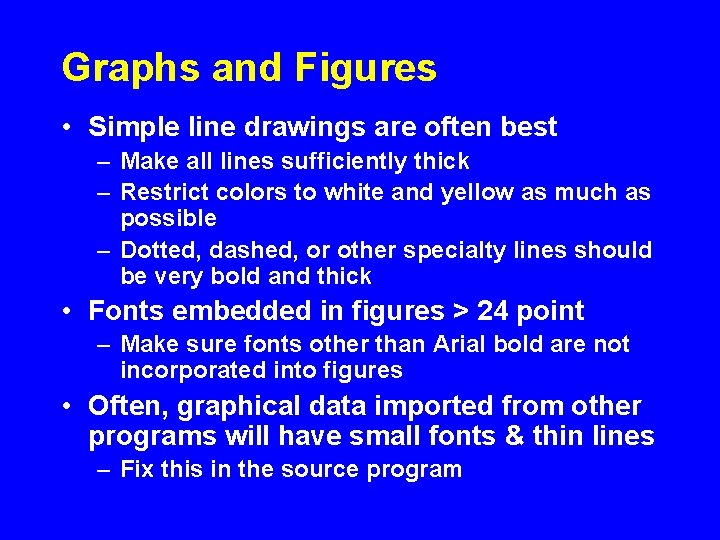 Graphs and Figures • Simple line drawings are often best – Make all lines