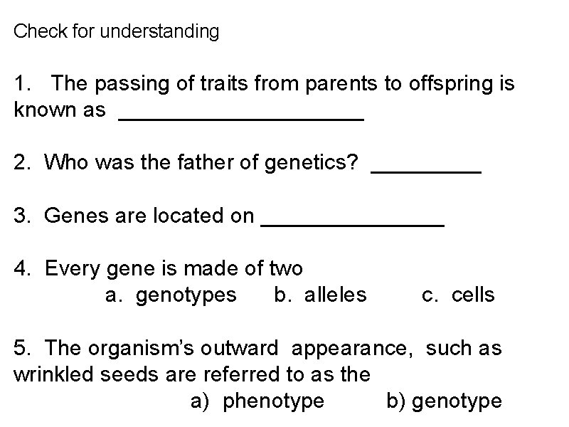 Check for understanding 1. The passing of traits from parents to offspring is known