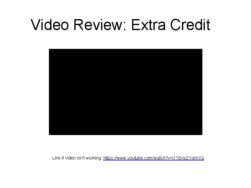 Video Review: Extra Credit Link if video isn’t working: https: //www. youtube. com/watch? v=UTg.