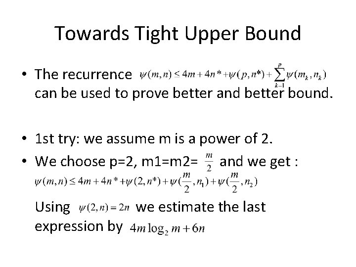 Towards Tight Upper Bound • The recurrence can be used to prove better and